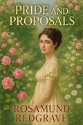 Pride and Proposals: A Collection of Pride and Prejudice Variations by Rosamund Redgrave
