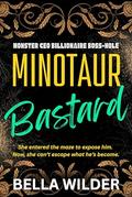 Minotaur Bastard: An enemies-to-lovers monster CEO romance with maze traps, forced proximity, knotting, and heat (Monster CEO Billionaire Boss-Hole #1) by Bella Wilder