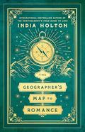 The Geographer's Map to Romance (Love's Academic #2) by India Holton