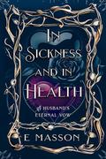In Sickness and Health: A Husband's Eternal Vow (New Edition #1) by E. Masson