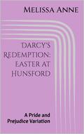 Darcy's Redemption: Easter at Hunsford: A Pride and Prejudice Variation by Melissa Anne