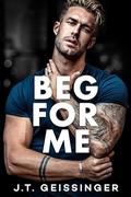 Beg For Me (Morally Gray #3) by J.T. Geissinger