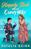 Happily Stuck with my Curvy Wife: A Sweet Enemies to Lovers Romance by Natalia Quinn