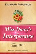 Miss Darcy's Interference: A Pride and Prejudice Variation by Elizabeth Robertson