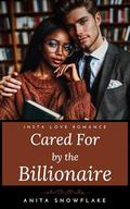 Cared For by the Billionaire: An Insta Love Romance by Anita Snowflake