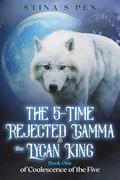 The 5-Time Rejected Gamma & the Lycan King by Stina's Pen