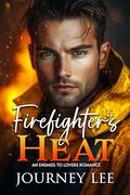 Firefighter's Heat: An Enemies to Lovers Romance by Journey Lee
