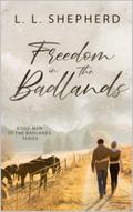 Freedom In The Badlands by L. L. Shepherd