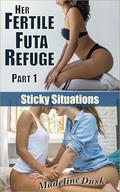 Her Fertile Futa Refuge, Part 1: Sticky Situations by Madeline Dusk