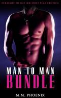 Man To Man: Straight To Gay MM Erotic Bundle by M.M. Phoenix