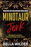 Minotaur Jerk: A dark monster workplace romance with public nudity, shame kink, forced clauses, and dubious consent (Monster CEO Billionaire Boss-Hole #3) by Bella Wilder