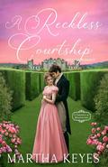 A Reckless Courtship by Martha Keyes