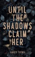Until the Shadows Claim Her by Amber Thoma