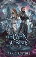 The Elven Apostate by Sara C. Roethle