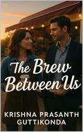 The Brew Between Us by Krishna Prasanth Guttikonda
