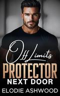 Off Limits Protector Next Door: A Best Friend's Brother Surprise Pregnancy Romance (Protectors Next Door #4) by Elodie Ashwood