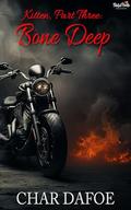 Bone Deep (Kitten #3) by Char Dafoe