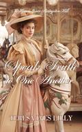 Speak the Truth to One Another : To Honor Grace Livingston Hill by Teresa Ives Lilly