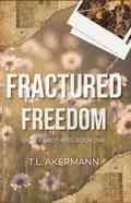 Fractured Freedom: Bailey Brothers Book #1 by T.L. Akermann