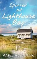 Spotted at Lighthouse Bay (The Spotted Cottage #4) by Amelia Addler