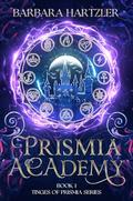 Prismia Academy: An Epic YA Romantasy (Tinges of Prismia #1) by Barbara Hartzler