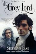 His Grey Lord (The Regency Lords): London Spies, Hidden Identity Historical Gay Romance Novella by Stephanie Lake