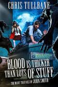 Blood is Thicker Than Lots of Stuff (The Many Travails of John Smith #2) by Chris Tullbane