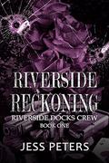 Riverside Reckoning (Riverside Docks Crew #1) by Jess Peters