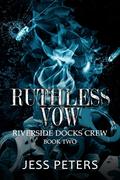 Ruthless Vow (Riverside Docks Crew #2) by Jess Peters