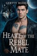 Heart of the Rebel Mate: A Rejected Mate Fated Love Werewolf Shifter Romance by Gertty Rudraw