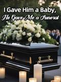 I Gave Him a Baby, He Gave Me a Funeral by Christina Echo