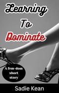 Learning to Dominate by Sadie Kean