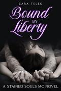 Bound By Liberty: A Stained Souls MC Novel by Zara Teleg