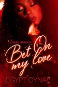 Bet On My Love by Egypt Cynaé