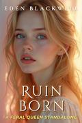 Ruinborn: A Why Choose Omegaverse Reverse Harem Knotting Romance (Feral Queens #1) by EDEN BLACKWELL