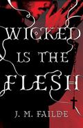 Wicked is the Flesh by J. M. Failde