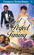 God's Perfect Timing: Contemporary Christian Romance by Liberty Gaines