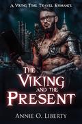 The Viking and the Present by Annie O. Liberty