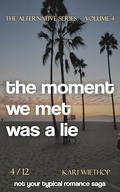 the moment we met was a lie (The Alternative #4) by Kari Wiethop