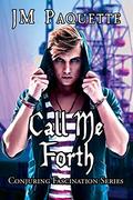 Call Me Forth by J.M. Paquette