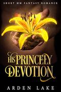 His Princely Devotion: A Short MM Fantasy Romance by Arden Lake
