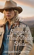 The Texas Ranger's Mail Order Bride: An Age-Gap Insta-love Western Historical Romance by Jacqueline Carmine