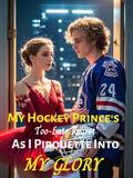 My Hockey Prince's Too-Late Regret: As I Pirouette Into My Glory by Christina Echo