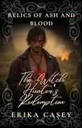 The Witch Hunter’s Redemption: An Enemies-to-Lovers Romance Between a Cursed Healer and the Witch Hunter Who Can’t Kill Her (Relics of Ash & Blood #2) by Erika Casey