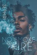 No Smoke Without Fire by Sephiri J.