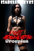 Post Apocalyptic Groupies by Isabella Reyes