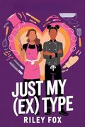Just My (Ex) Type: A Sapphic Romcom About Second Chances, Sabotage, and a Cooking Show Rivalry by Riley Fox
