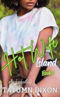 Hot Wife Island: Book 3: by Tatumn Dixon