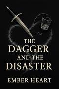 The Dagger and the Disaster (Heartwrecked #2) by Ember Heart