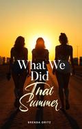 What We Did That Summer by Brenda Oritz